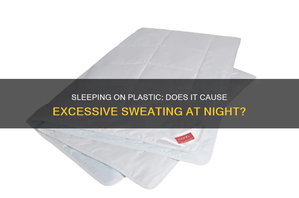 does sleeping on plastic make you sweat