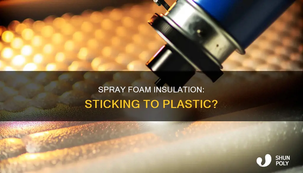 does spray foam insulation stick to plastic