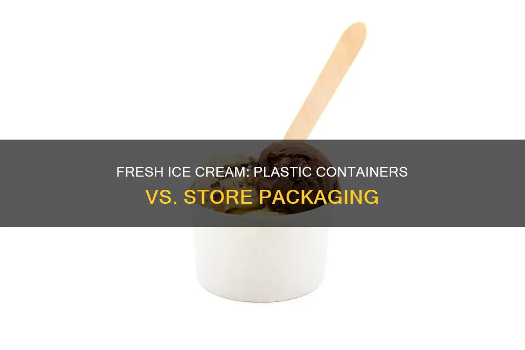 does store bought ice cream stay fresher in plastic container