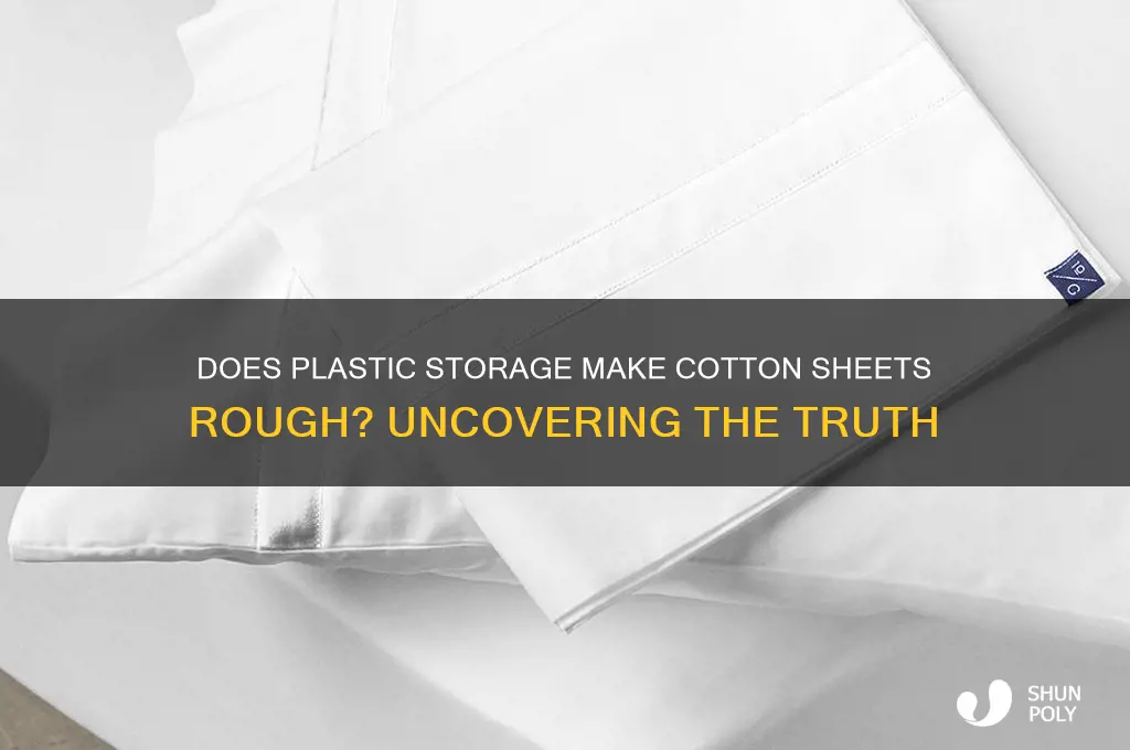 does storing cotton sheets in plastic make them rough