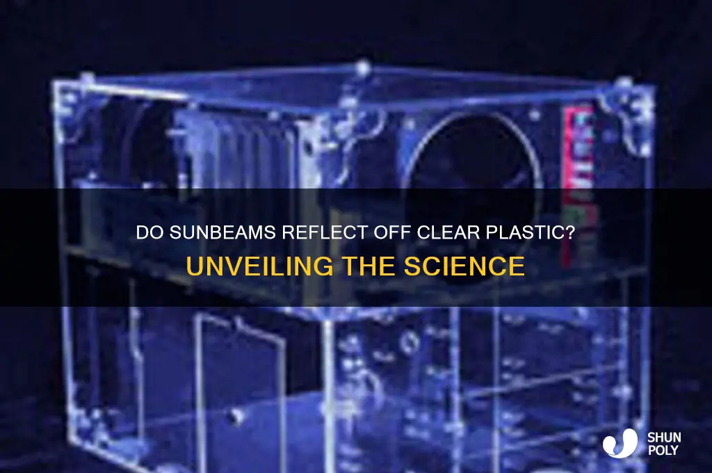 does sunbeams bounce off of clear plastic