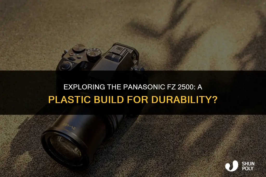 does the panasonic fz 2500 built of all plastic