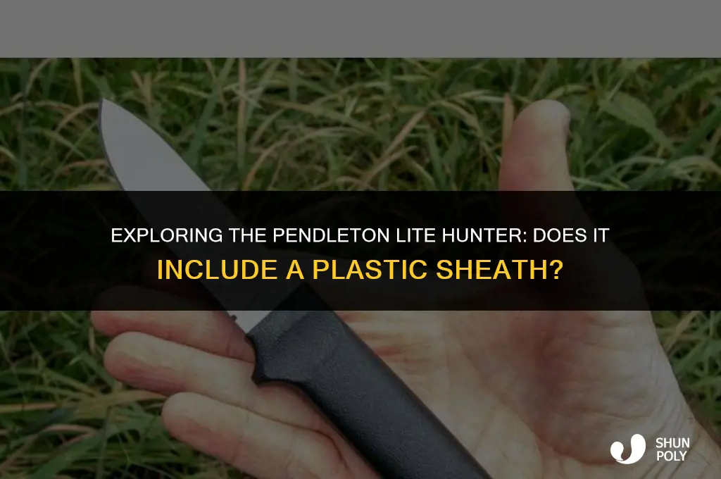 does the pendleton lite hunter come with a plastic sheath