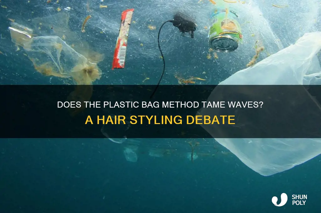 does the plastic bag method work for waves