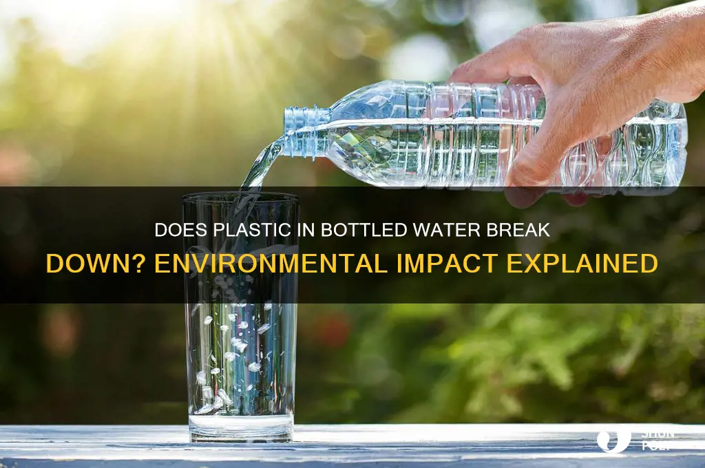 does the plastic in bottled water breakdown