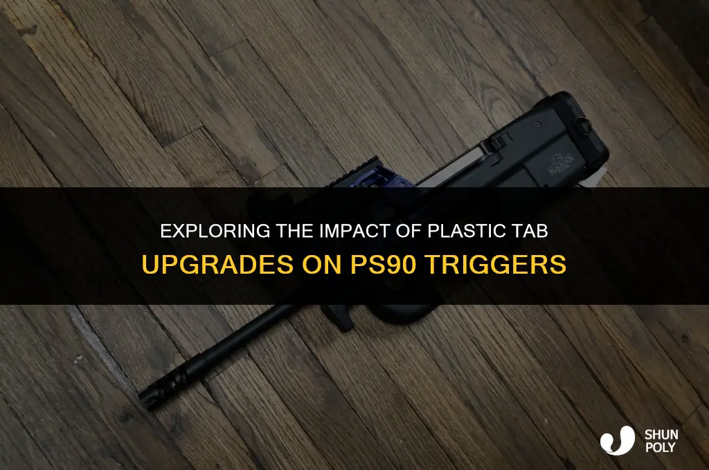 does the plastic tab on a ps90 trigger upgrade