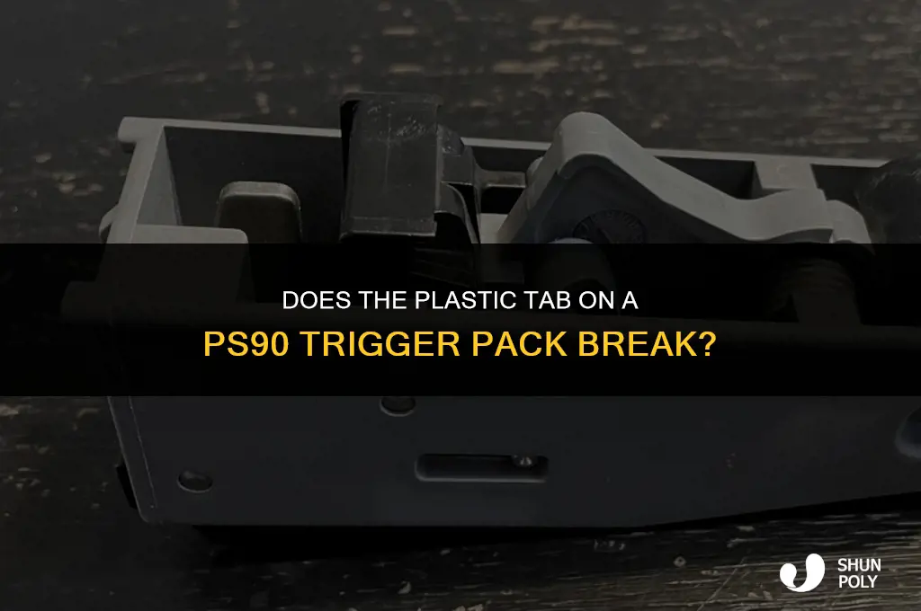 does the plastic tab on a ps90 trogger pack break