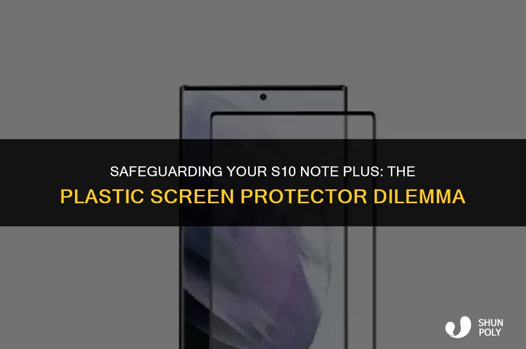 does the s10 note plus need a plastic screen protector