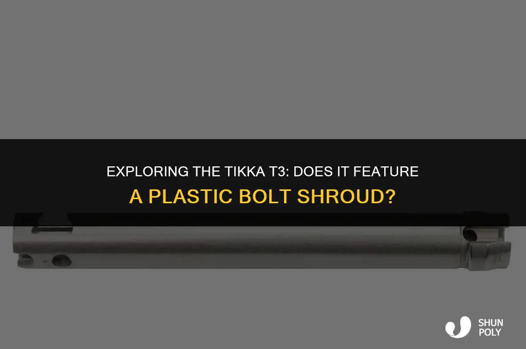 does the tikka t3 have a plastic bolt shroud