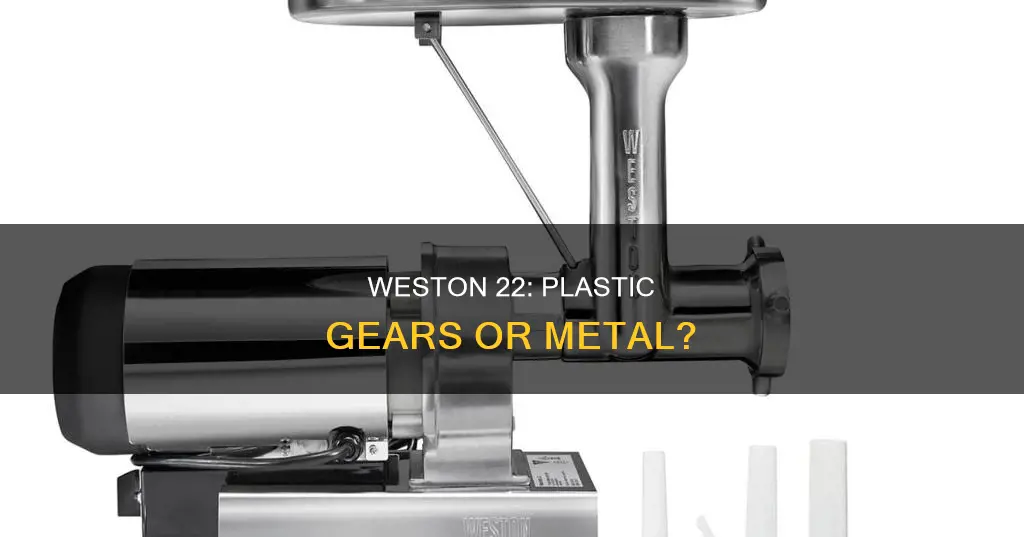 does the weston 22 have plastic gears