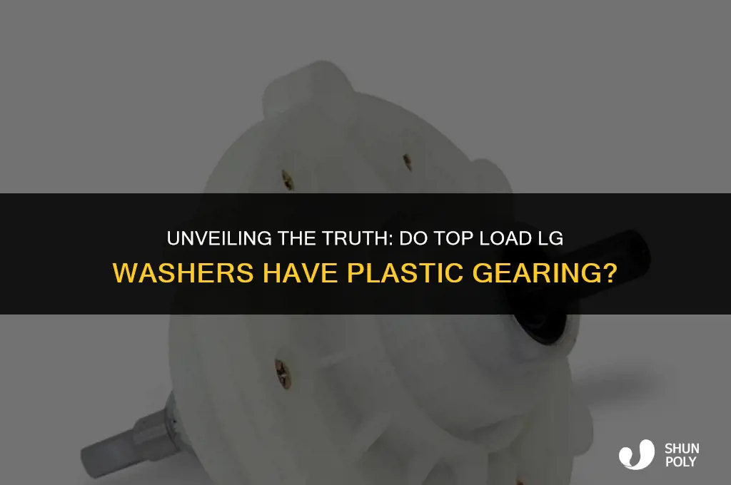 does top load lg washers have plastic gearing