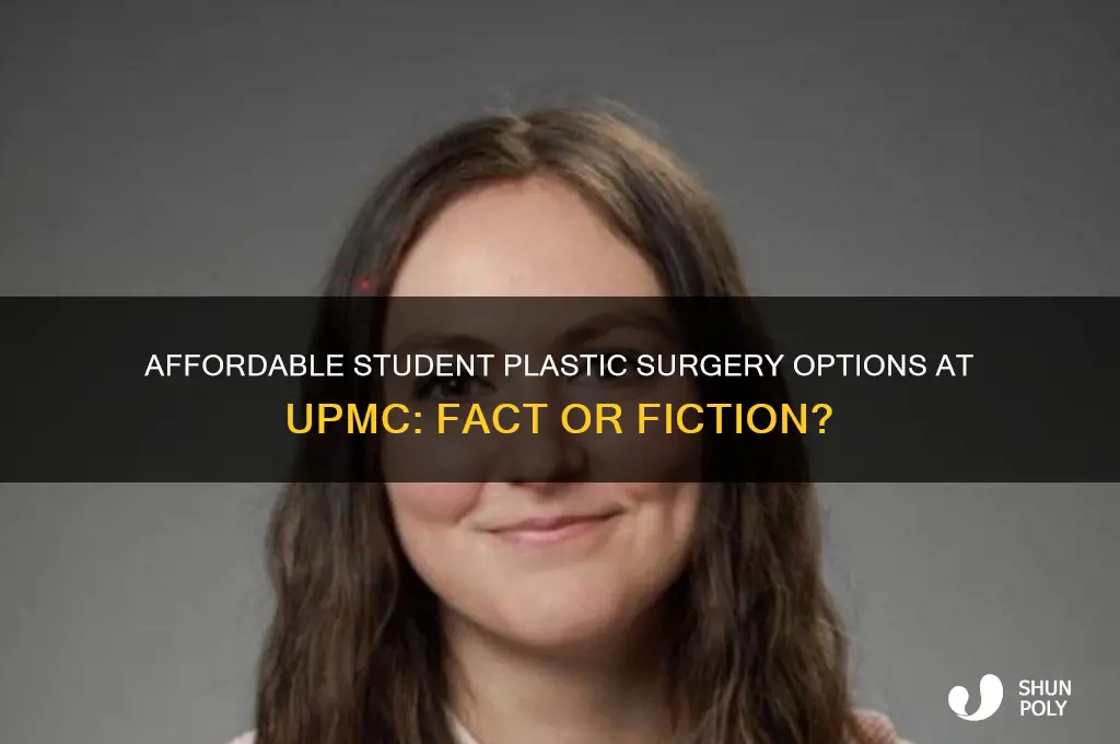 does upmc have student plastic surgery fpr less money