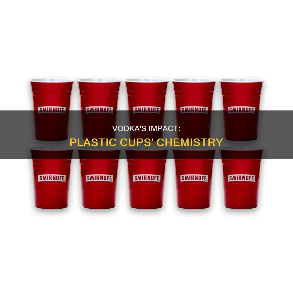 does vodka mess up plastic cups