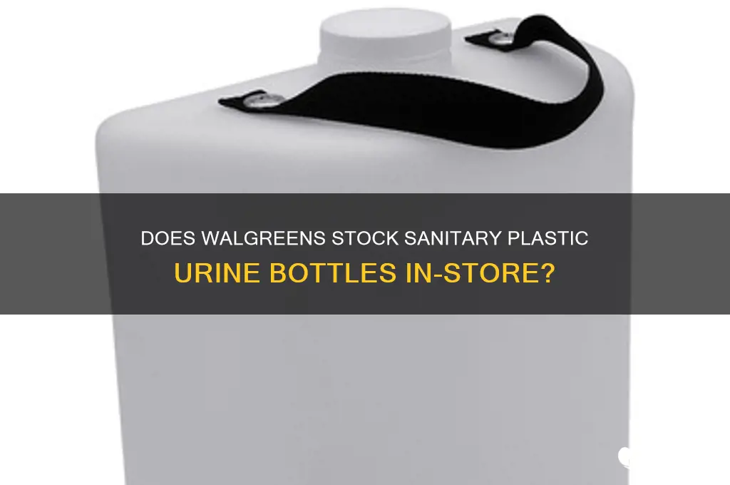 does walgreens carry in store a sanitary plastic urine bottle
