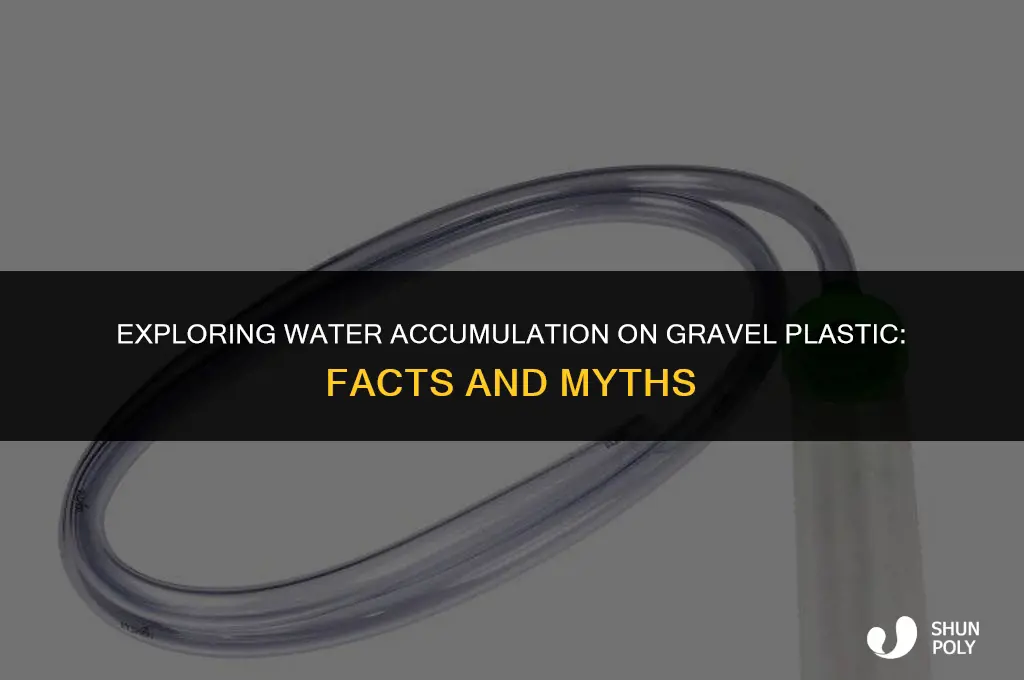does water accumulate on top of gravel plastic