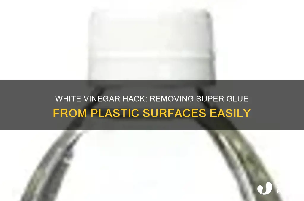 does white vinegar remove super glue from plastic