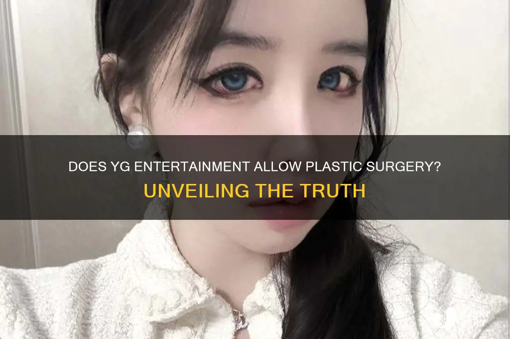 does yg allow plastic surgery