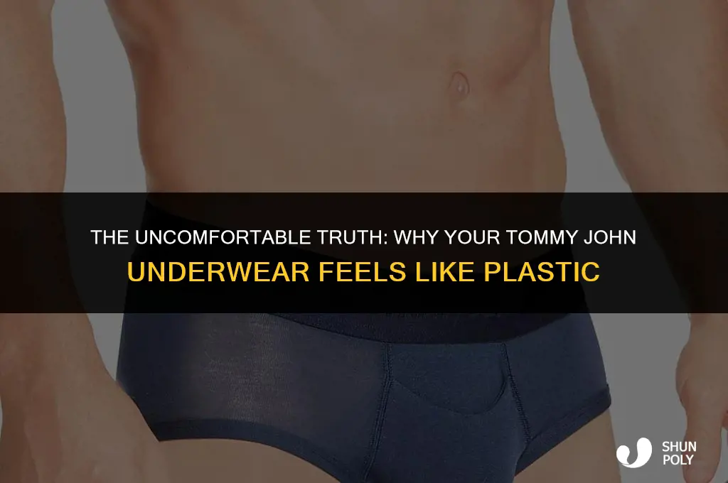 does your tommy john underwaer fell like plastic