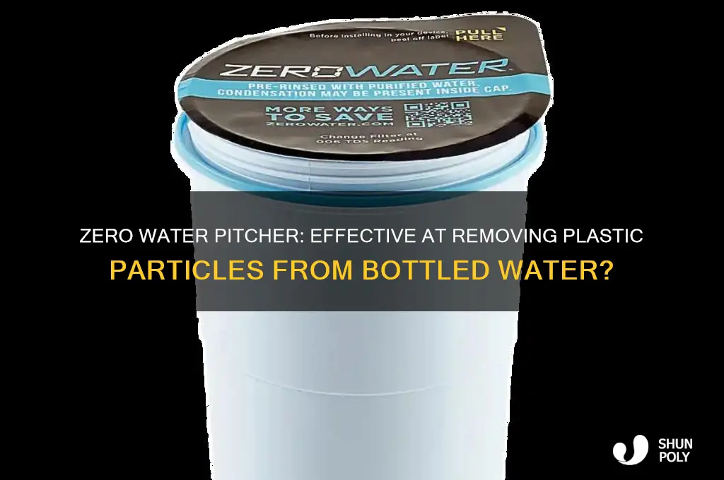does zero water picher remove plastic particles from bottled water