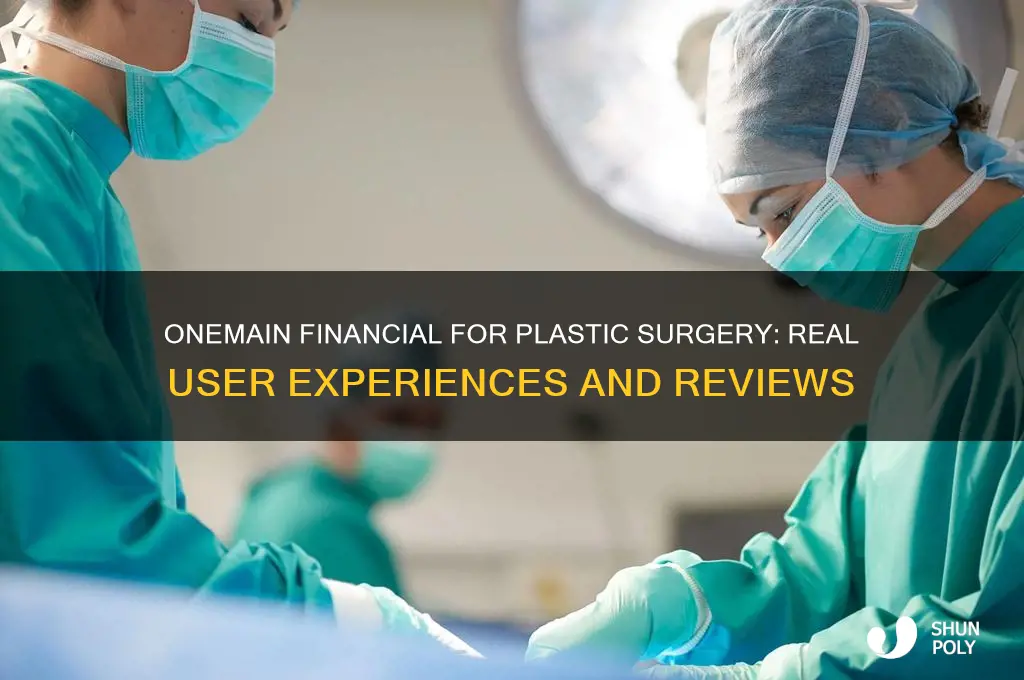 has anyone use onemain financial for plastic surgery