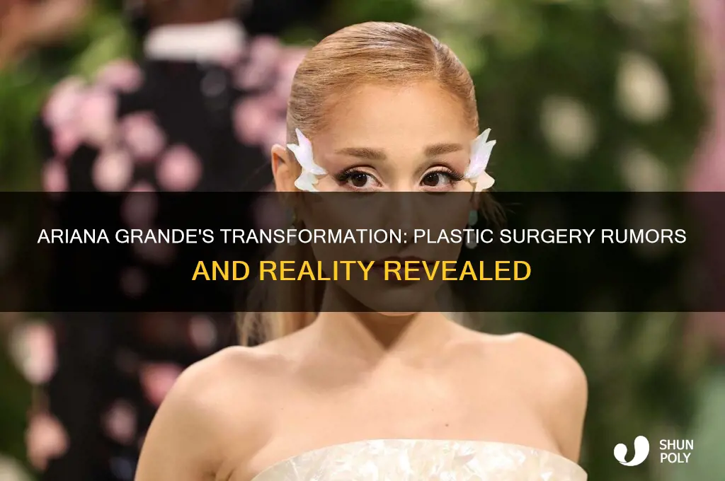 has ariana grande gotten plastic surgery