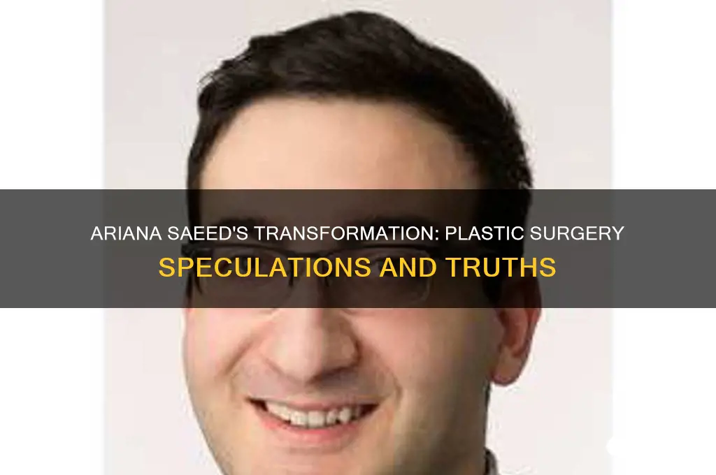 has ariana saeed done plastic surgery
