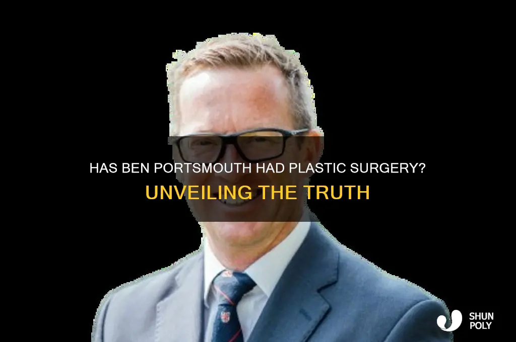 has ben portsmouth had plastic surgery