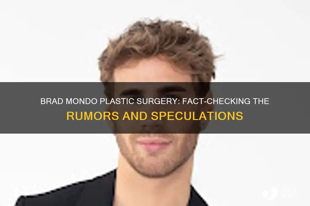 has brad mondo had plastic surgery