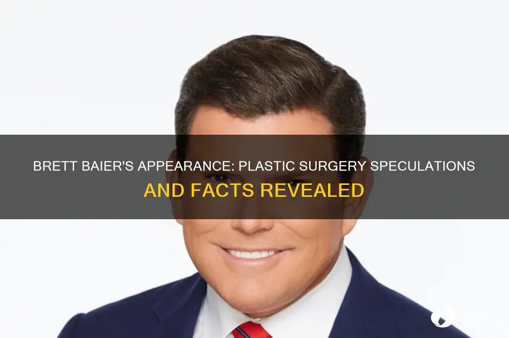 has brett baier had plastic surgery