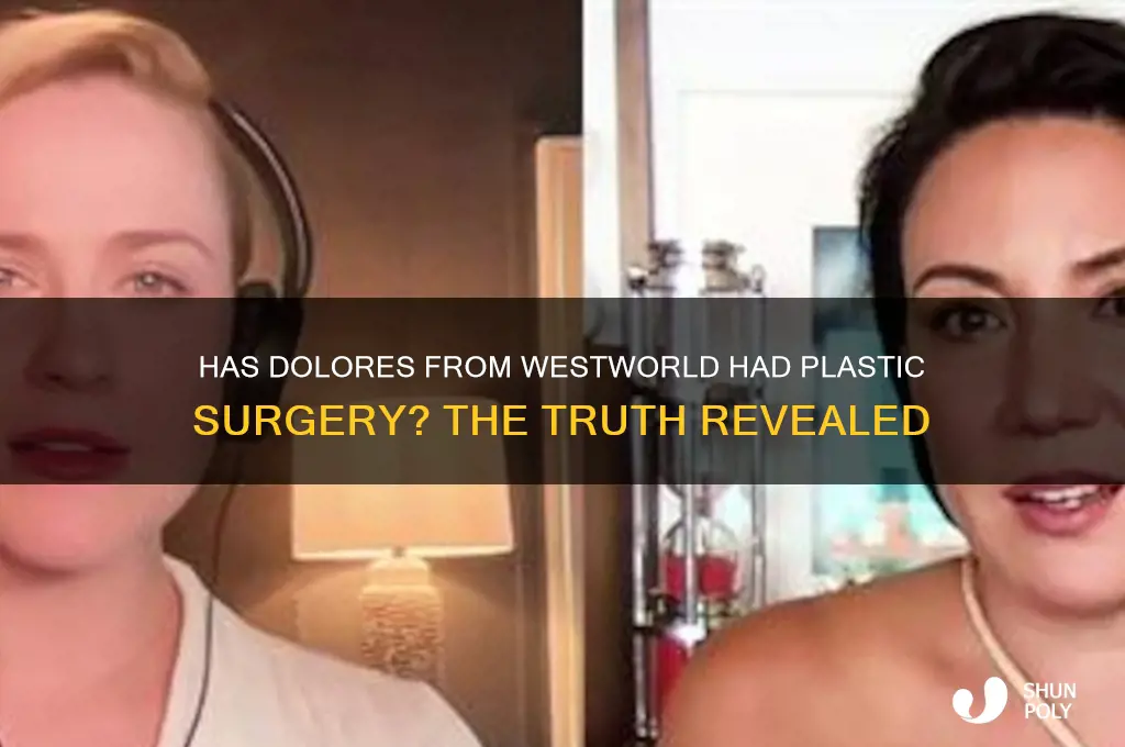 has delores from westworld had plastic surgery