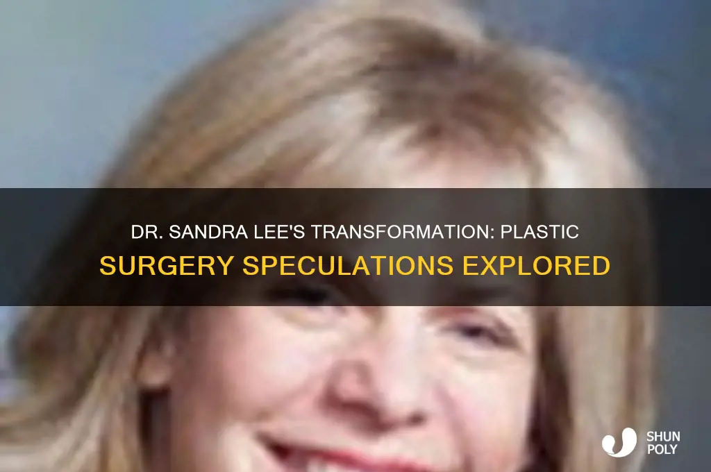 has dr sandra lee had plastic surgery