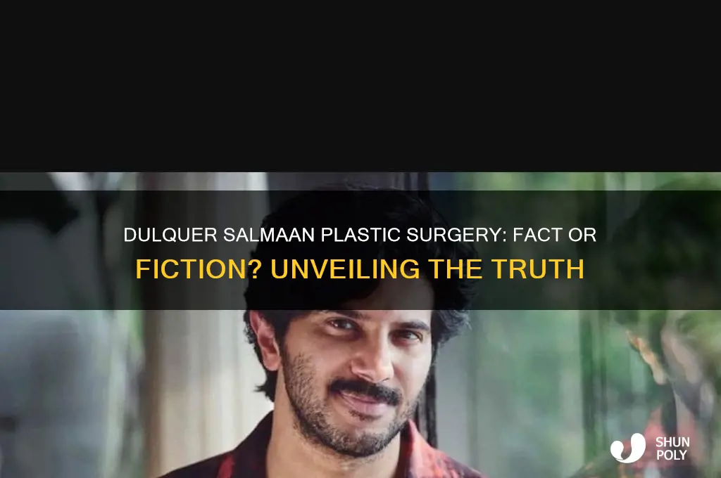 has dulquer salmaan done plastic surgery