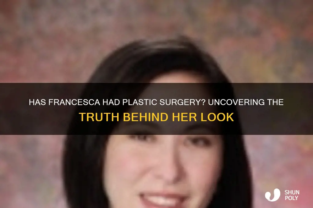has francesca had plastic surgery