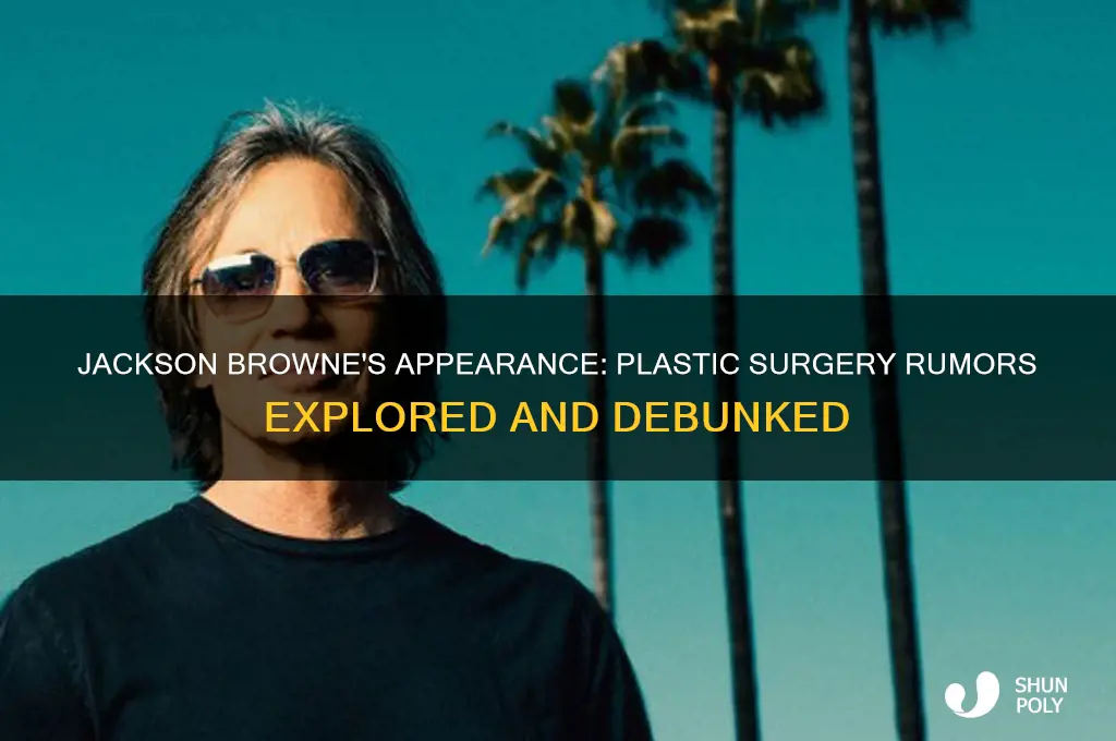 has jackson browne had plastic surgery