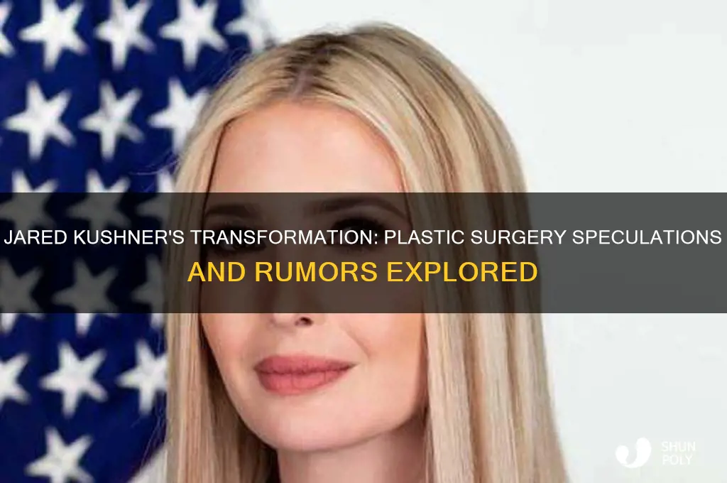 has jared kushner had plastic surgery