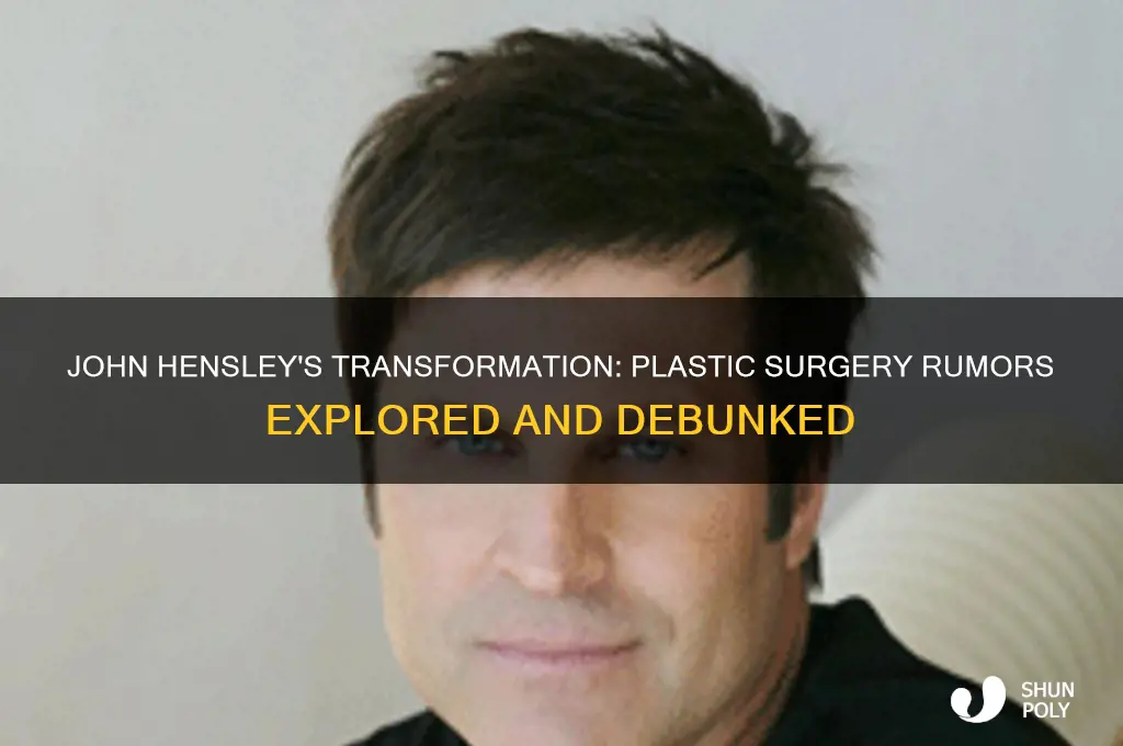 has john hensley had plastic surgery