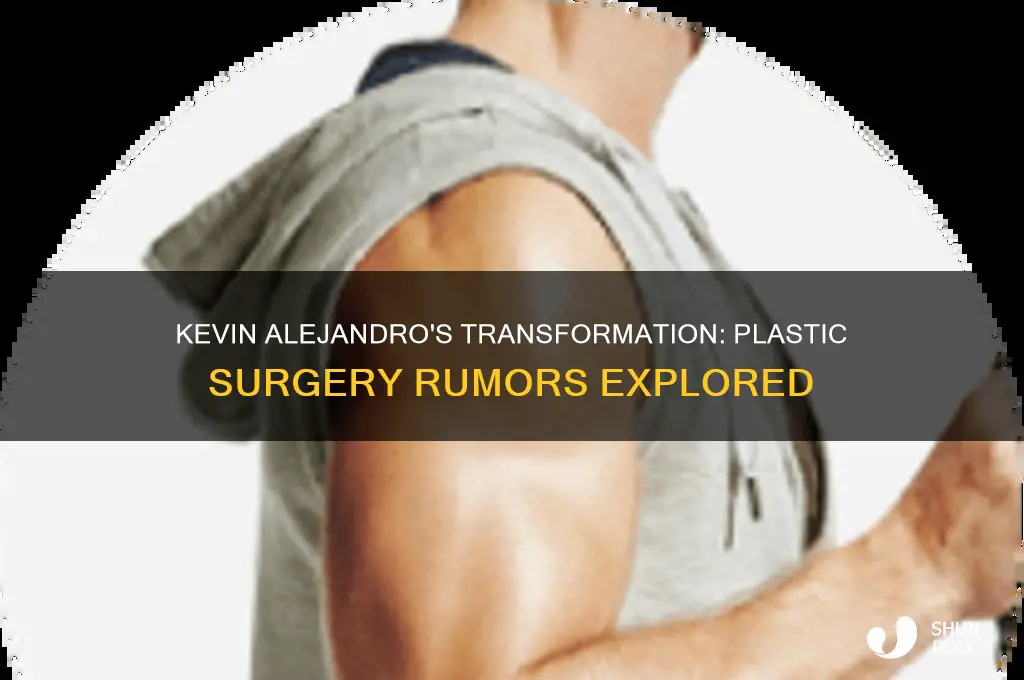 has kevin alejandro had plastic surgery