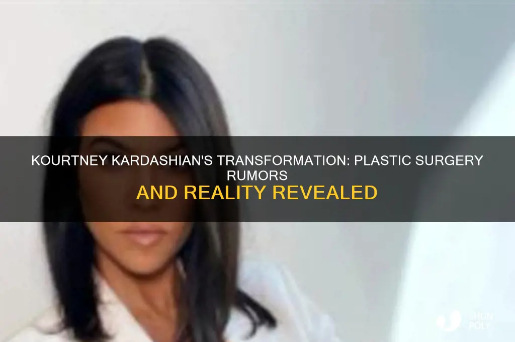 has kourtney got any plastic surgery