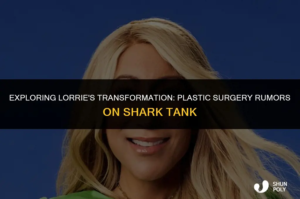 has lorrie from shark tank ever gotten plastic surgury