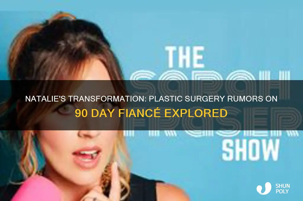 has natalie from 90 day fiance had plastic surgery