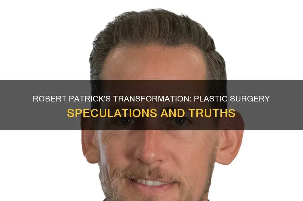 has robert patrick had plastic surgery