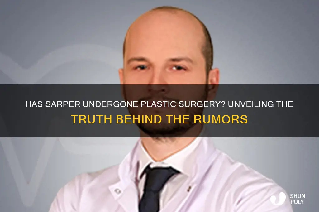 has sarper had plastic surgery