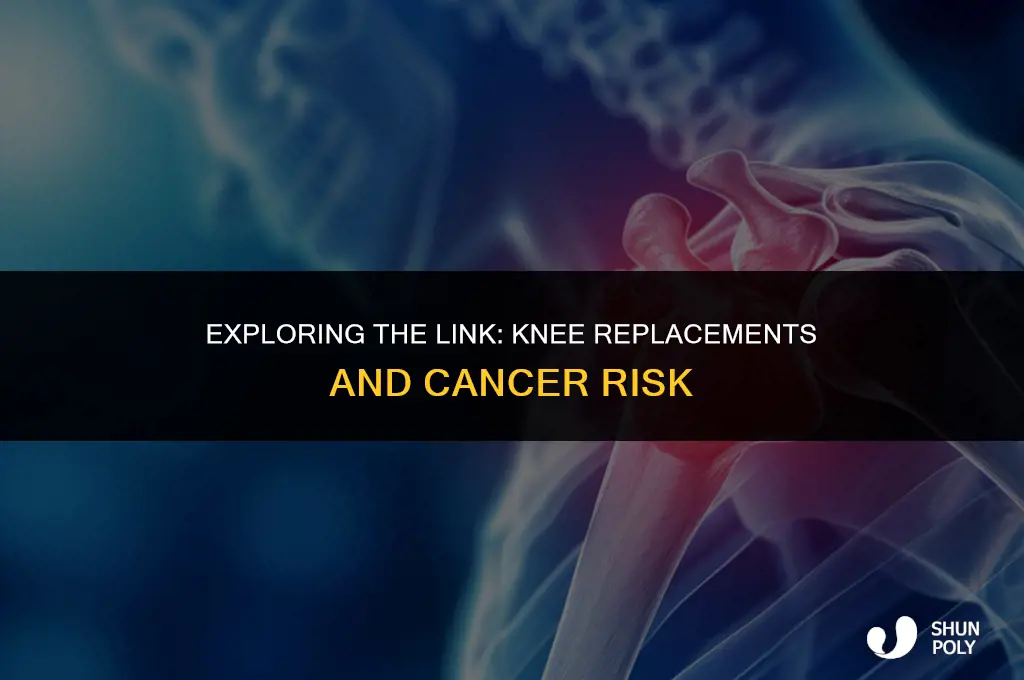 have any plastics from knee replacements caused cancer