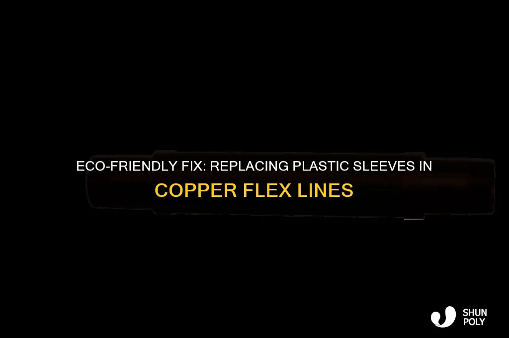 how 2 replace plastic sleeve in a copper flex line
