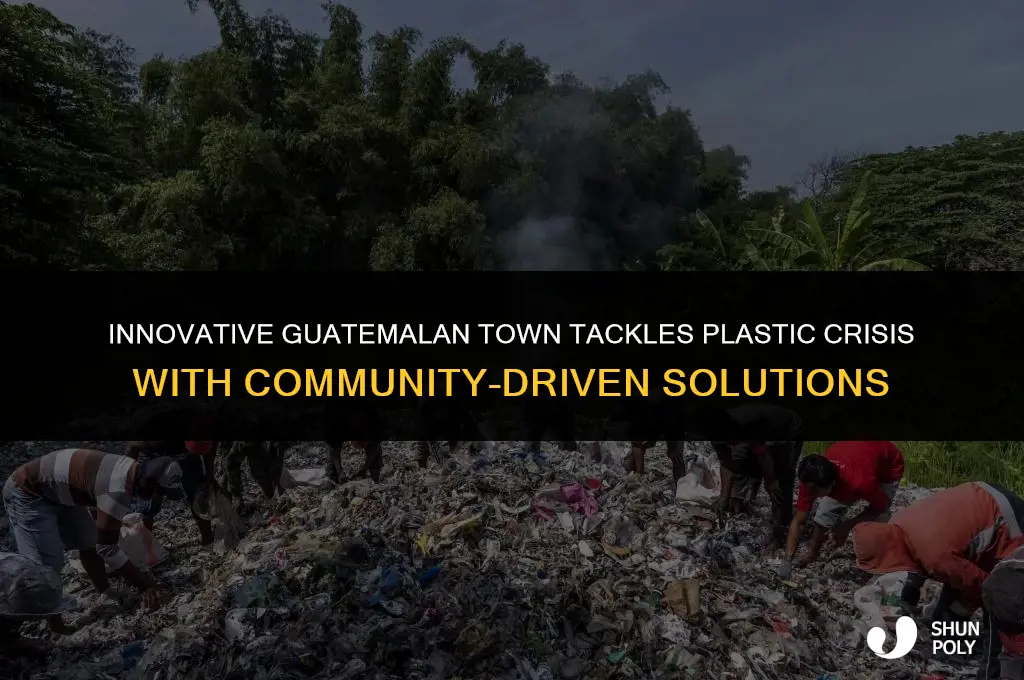 how a guatemalan town solved its plastic problem