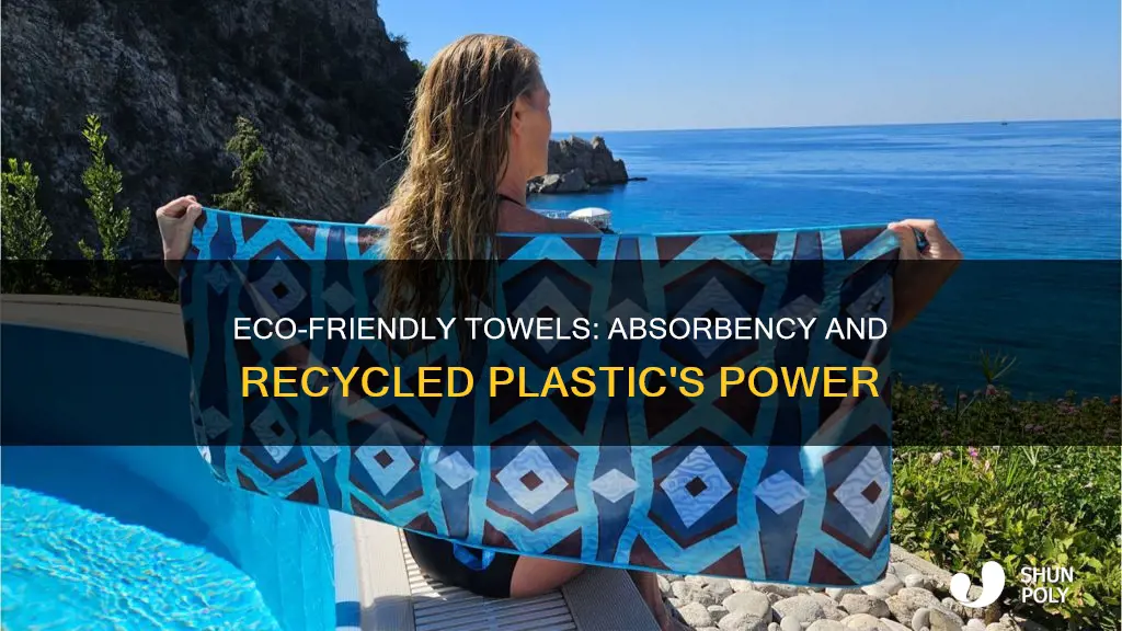 how absorbent are towels made of recycled plastic