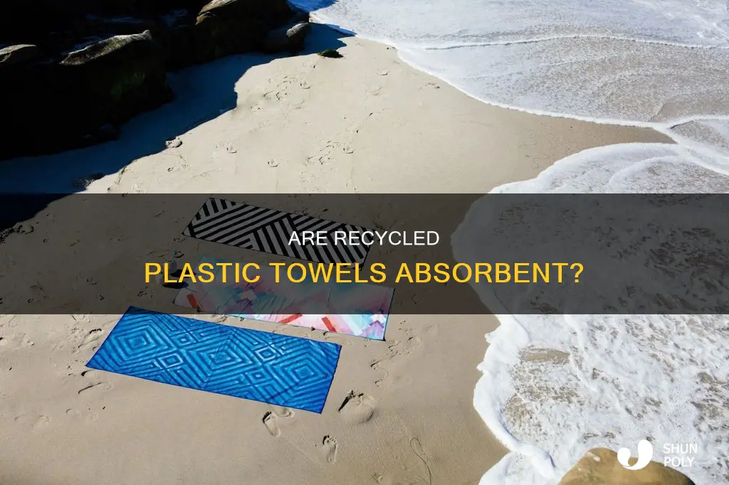 how absorbent are towels made of recycled plastic