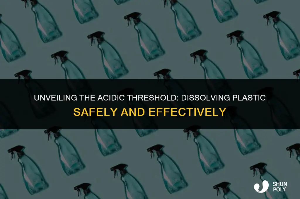 how acidic does somthing have to be to dissolve plastic