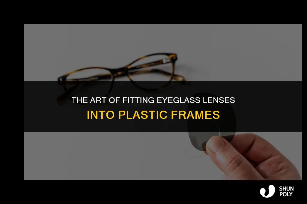 how are eyeglass lenses installed in plastic frames