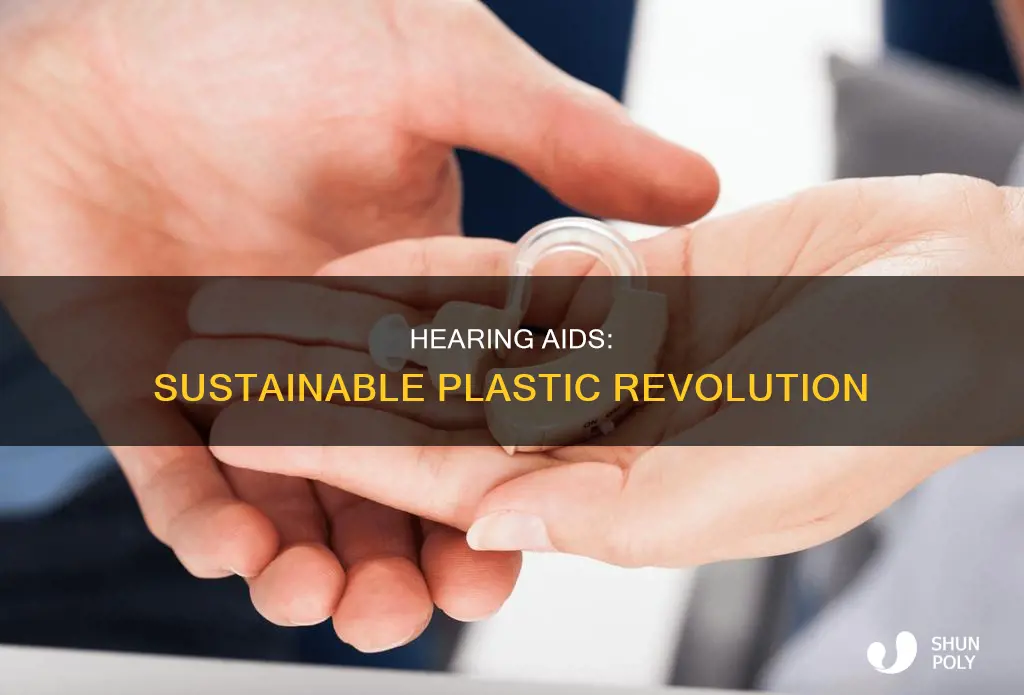 how are hearing aids made of recyclable plastic